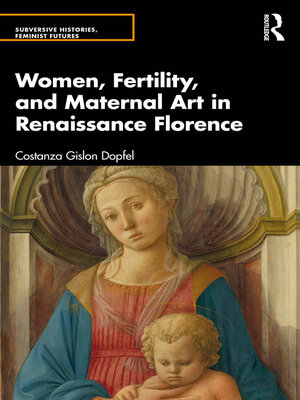cover image of Women, Fertility, and Maternal Art in Renaissance Florence